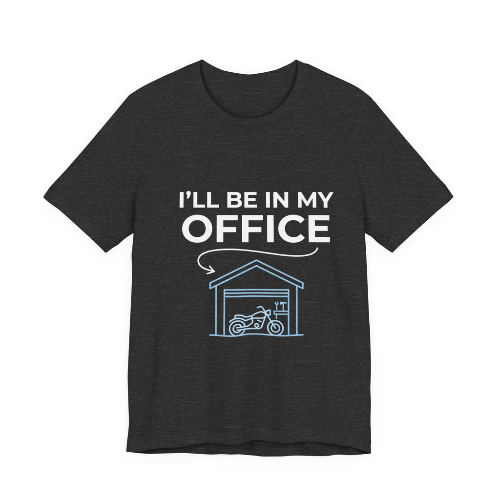 I'll Be In My Office Motorcycle Garage T-Shirt