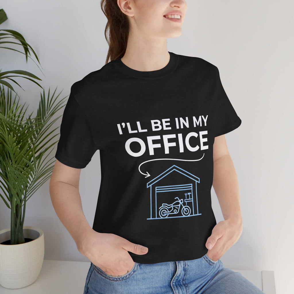 I'll Be In My Office Motorcycle Garage T-Shirt