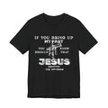 Faith Graphic Tee — "If You Bring Up My Past You Should Know That Jesus Dropped The Charges"