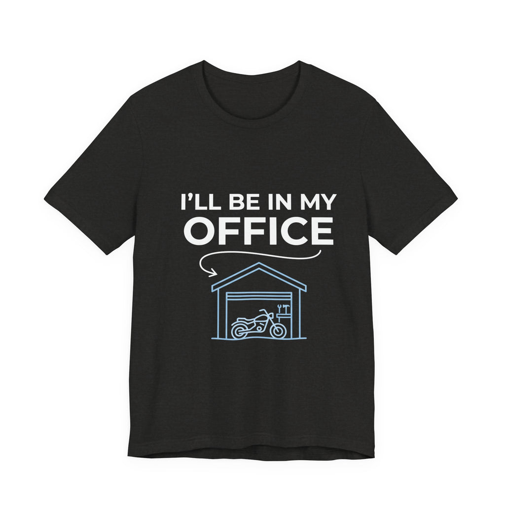 I'll Be In My Office Motorcycle Garage T-Shirt