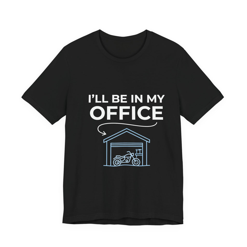 I'll Be In My Office Motorcycle Garage T-Shirt
