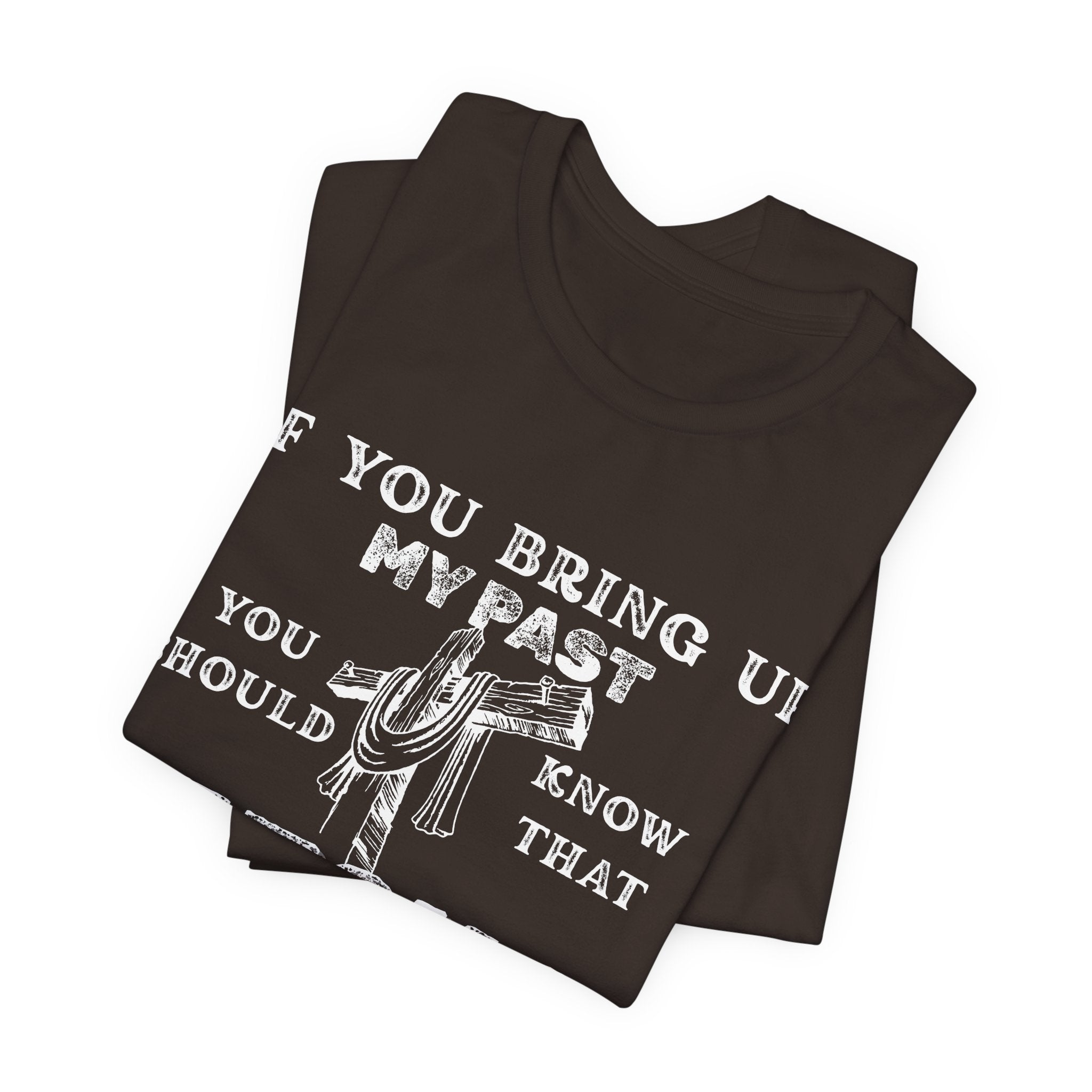 Faith Graphic Tee — "If You Bring Up My Past You Should Know That Jesus Dropped The Charges"