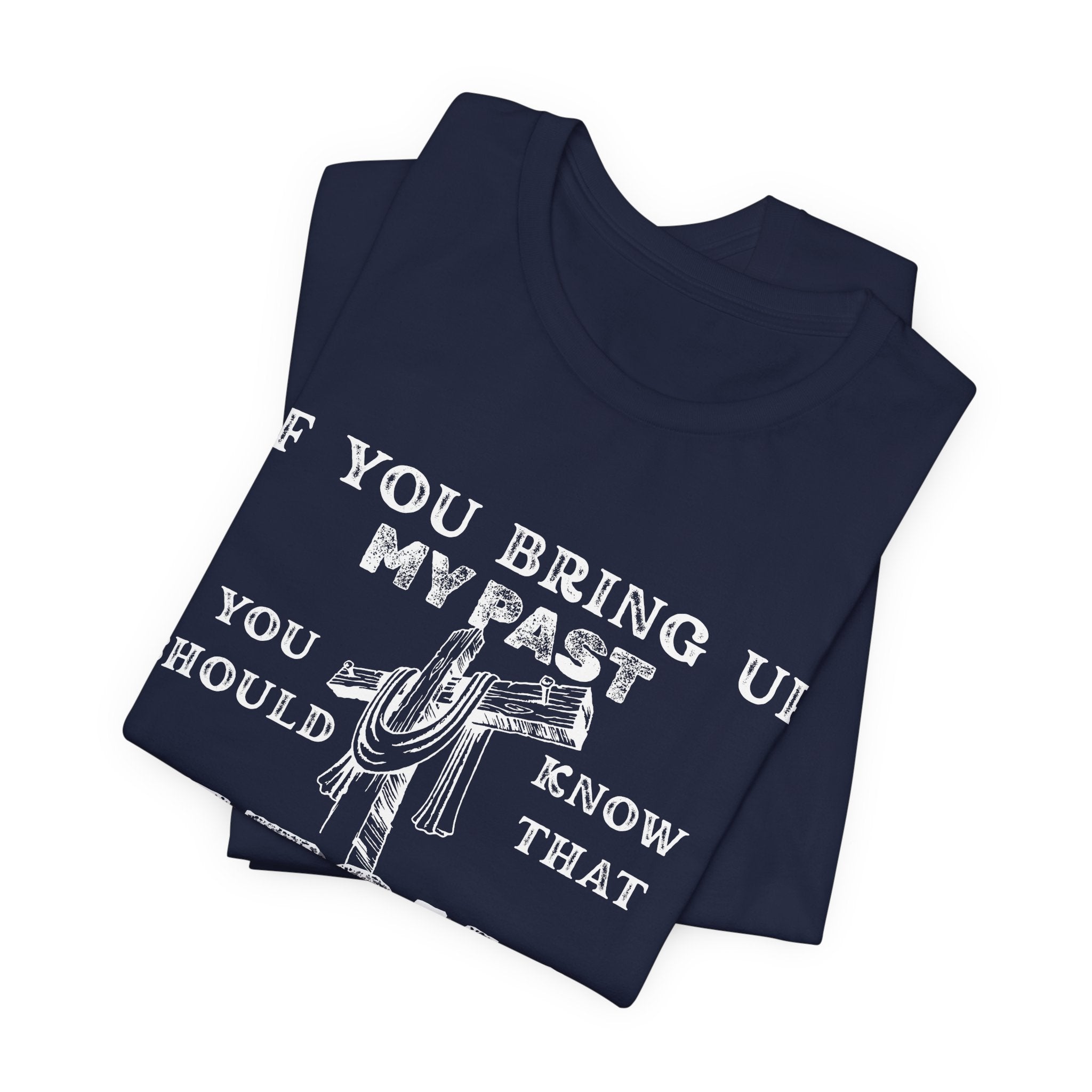 Faith Graphic Tee — "If You Bring Up My Past You Should Know That Jesus Dropped The Charges"