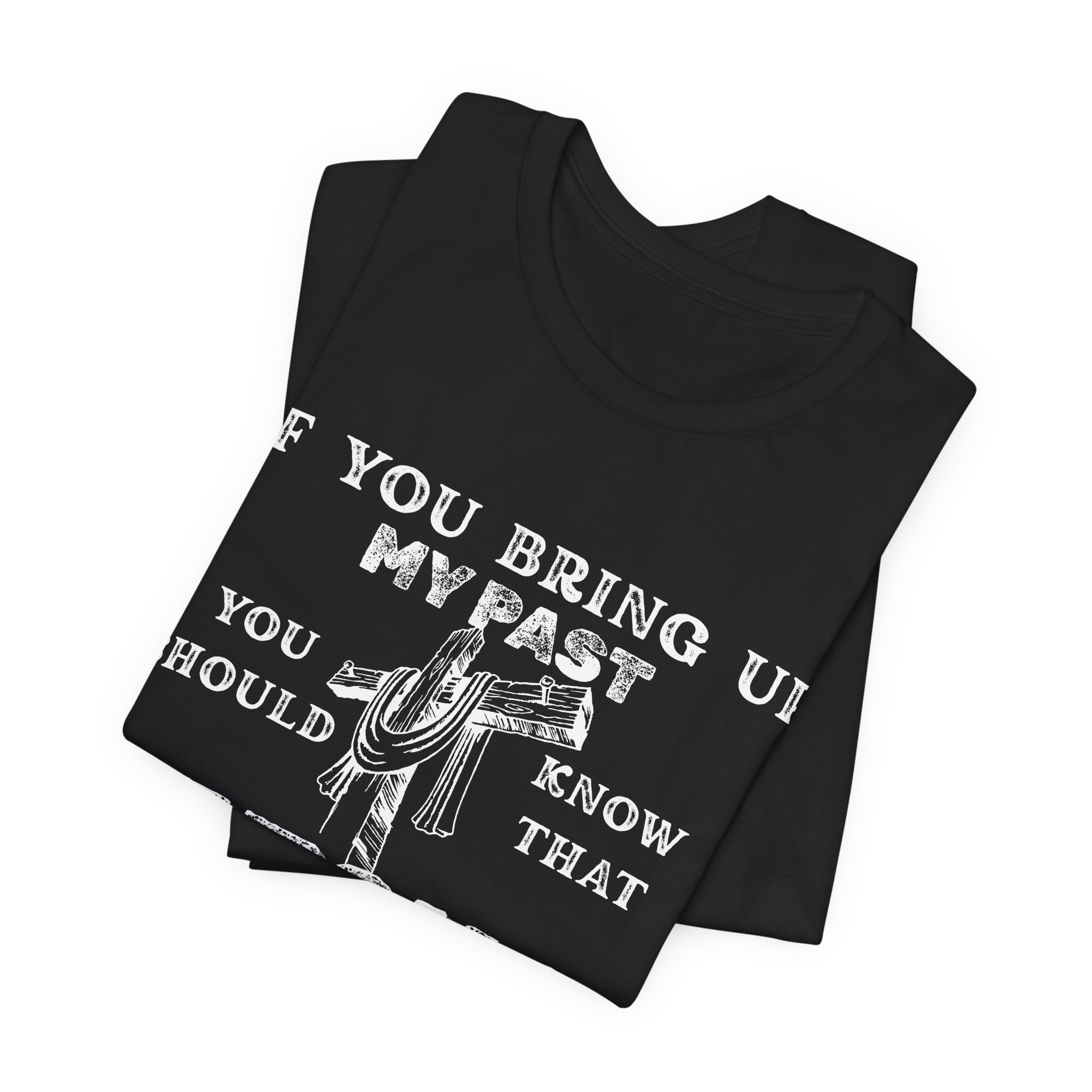 Faith Graphic Tee — "If You Bring Up My Past You Should Know That Jesus Dropped The Charges"