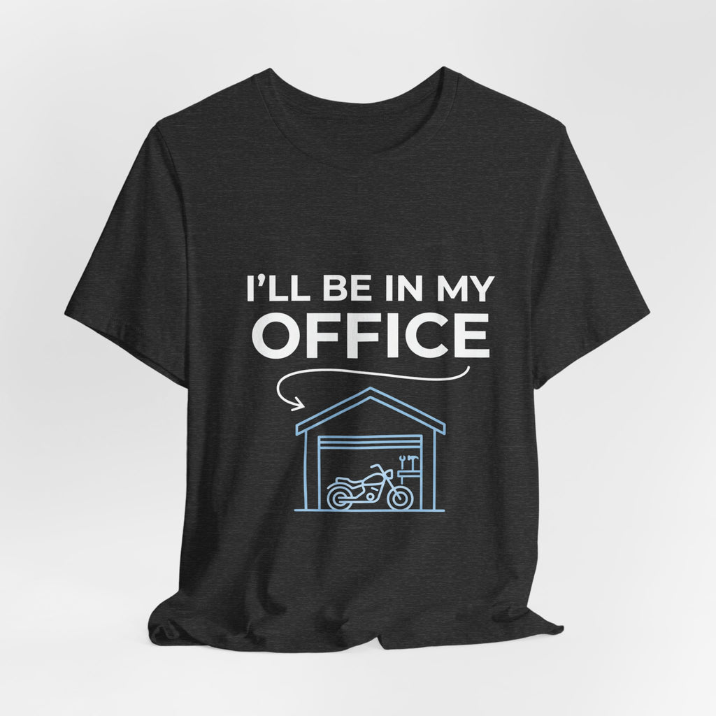 I'll Be In My Office Motorcycle Garage T-Shirt