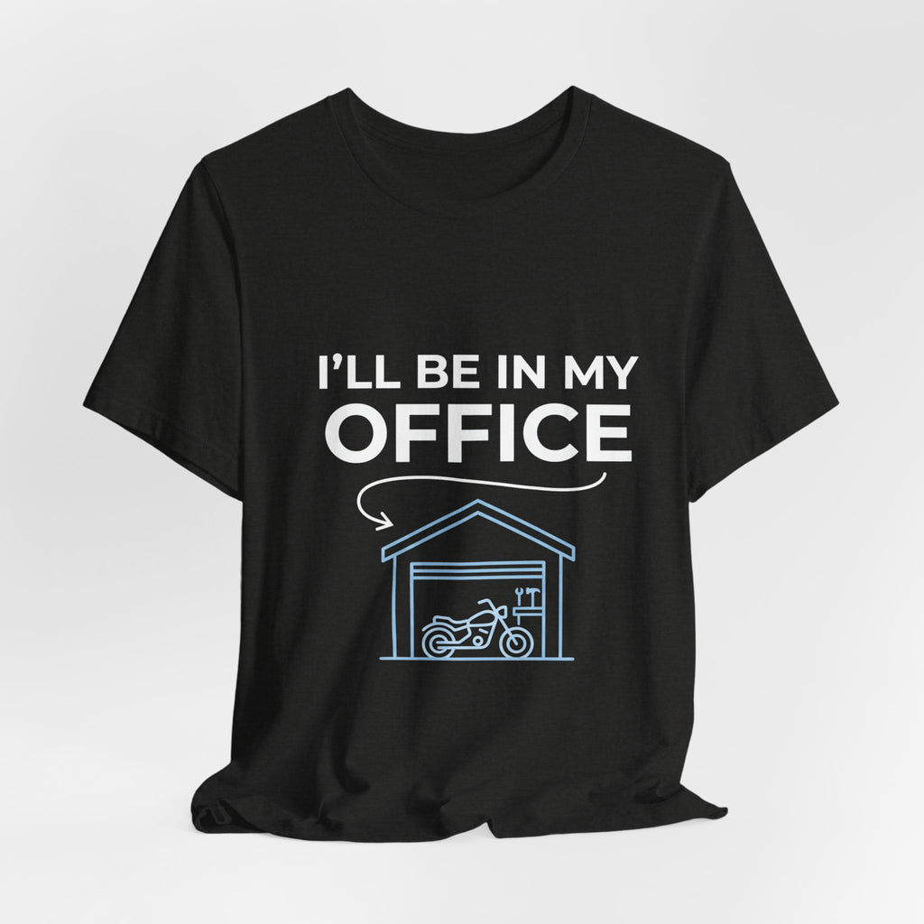 I'll Be In My Office Motorcycle Garage T-Shirt
