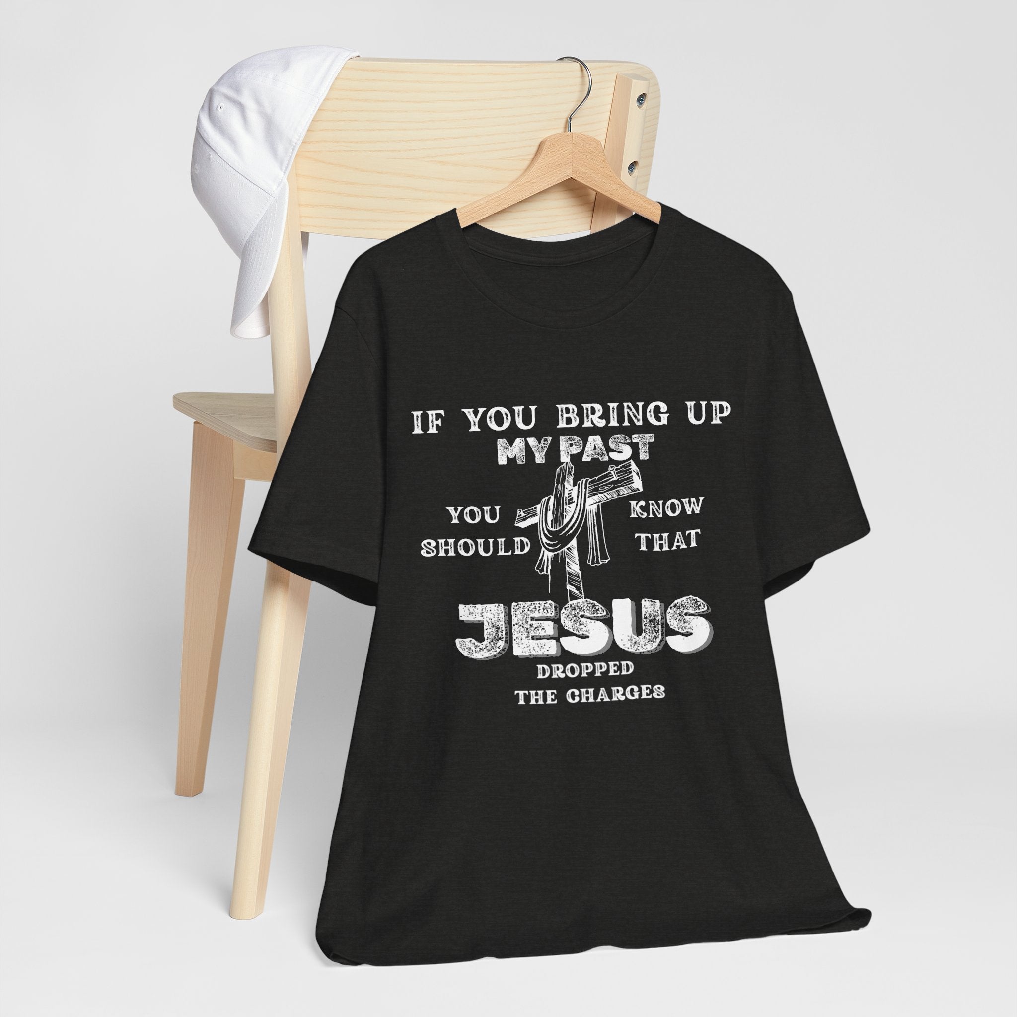 Faith Graphic Tee — "If You Bring Up My Past You Should Know That Jesus Dropped The Charges"